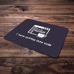 Mouse Pad I turn coffee into Code